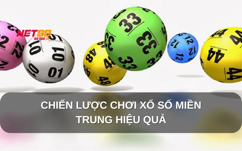 Chiến lược chơi Xổ Số Miền Trung hiệu quả