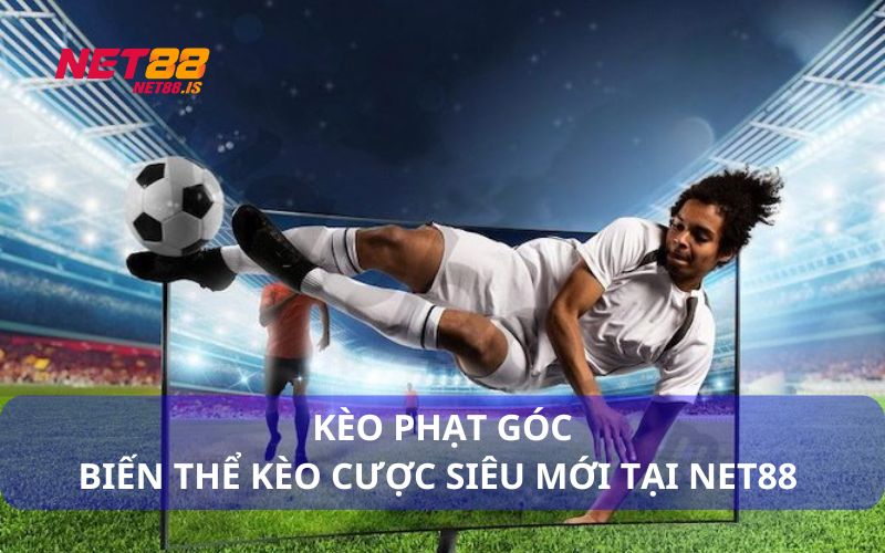 Kèo phạt góc siêu mới tại Net88