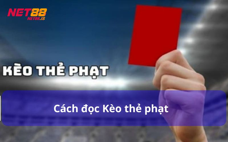 Kèo thẻ phạt cần có cách đọc chính xác