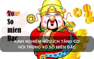 Kinh Nghiệm Hữu Ích Tăng Cơ Hội Trúng Xổ Số Miền Bắc