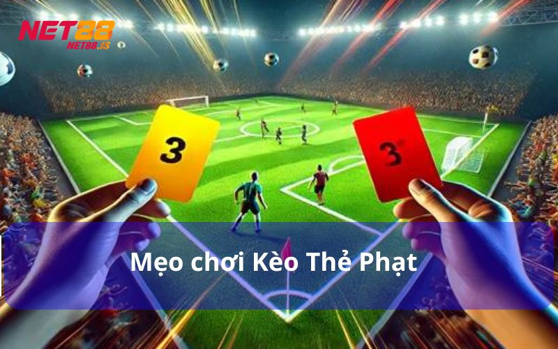 Mẹo chơi kèo thẻ phạt cược đâu trúng đó