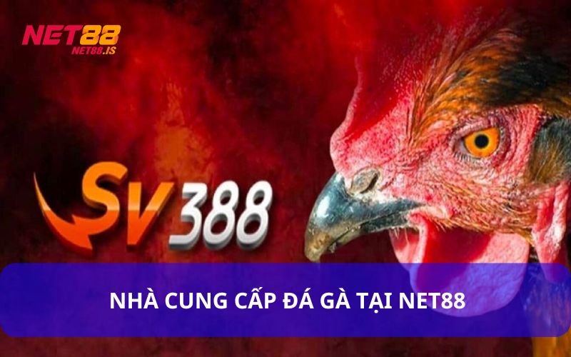 Các nhà cung cấp đá gà Net88