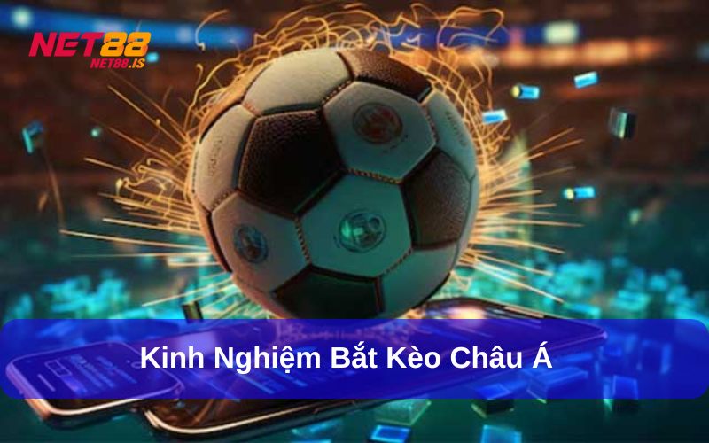 Áp dụng những kinh nghiệm bắt Kèo Châu Á