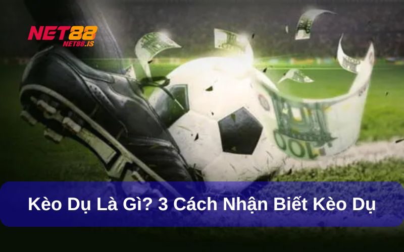 Kèo dụ là gì?