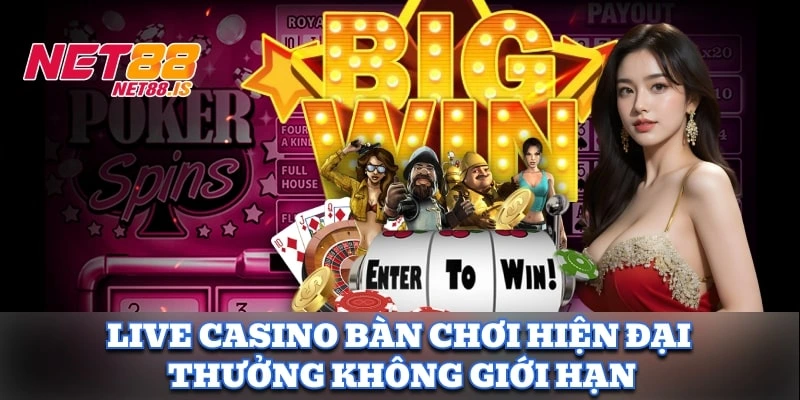 Live casino bàn chơi hiện đại, thưởng không giới hạn